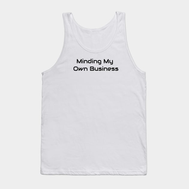 Minding My Own Business Tank Top by Jitesh Kundra